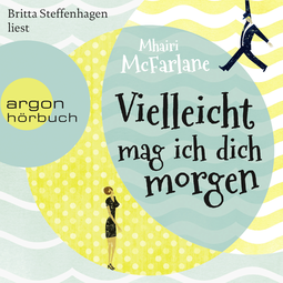 Hörbuchcover von Vielleicht mag ich dich morgen von Mhairi McFarlane, wird gesprochen von Britta Steffenhagen