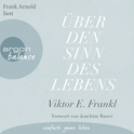 Hörbuchcover von Über den Sinn des Lebens von Viktor E. Frankl, wird gesprochen von Frank Arnold