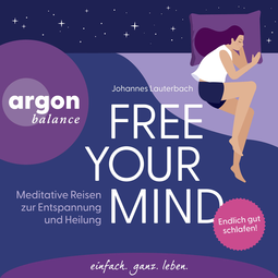 Hörbuchcover von Free Your Mind: Meditative Reisen zur Entspannung und Heilung von Johannes Lauterbach
