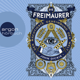 Hörbuchcover von Die Freimaurer: Der mächtigste Geheimbund der Welt von John Dickie, wird gesprochen von Julian Mehne