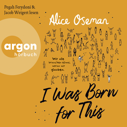 Hörbuchcover von I Was Born for This: Wir alle brauchen etwas, woran wir glauben von Alice Oseman, wird gesprochen von Pegah Ferydoni, Jacob Weigert