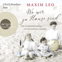 Hörbuchcover von Wo wir zu Hause sind: Die Geschichte meiner verschwundenen Familie von Maxim Leo, wird gesprochen von Ulrich Noethen