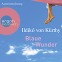 Hörbuchcover von Blaue Wunder von Ildikó von Kürthy, wird gesprochen von Ildikó von Kürthy
