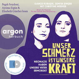 Hörbuchcover von Unser Schmerz ist unsere Kraft: Neonazis haben unsere Väter ermordet von Christine Werner, Gamze Kubaşık, Semiya Şimşek, wird gesprochen von Pegah Ferydoni, Aysima Ergün, Elisabeth Günther