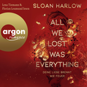 Hörbuchcover von All We Lost Was Everything – Deine Liebe brennt wie Feuer von Sloan Harlow, wird gesprochen von Lena Tiemann, Florian Leumund, Cornelia Waibel