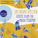 Hörbuchcover von Heute schon für morgen träumen von Lori Nelson Spielman, wird gesprochen von Eva Gosciejewicz, Regina Lemnitz