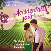 Hörbuchcover von Accidentally yours (again): Die Liebe kommt ohne Einladung von Jessica Joyce, wird gesprochen von Nina-Carissima Schönrock
