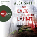 Hörbuchcover von Die Kälte, die dich lähmt von Alex Smith, wird gesprochen von Günther Harder