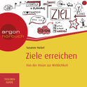 Hörbuchcover von Ziele erreichen: Von der Vision zur Wirklichkeit von Susanne Nickel, wird gesprochen von Nora Schulte