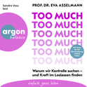 Hörbuchcover von Too much: Warum wir Kontrolle suchen – und Kraft im Loslassen finden von Eva Asselmann, wird gesprochen von Sandra Voss