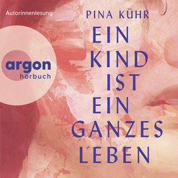 Hörbuchcover von Ein Kind ist ein ganzes Leben von Pina Kühr