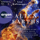 Hörbuchcover von Alien Earths: Auf der Suche nach neuem Leben und außerirdischen Planeten von Lisa Kaltenegger