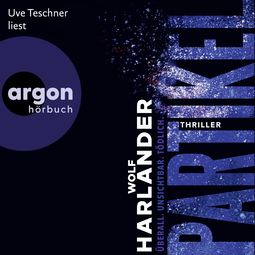 Hörbuchcover von Partikel: Überall. Unsichtbar. Tödlich von Wolf Harlander, wird gesprochen von Uve Teschner