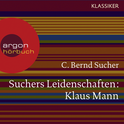 Hörbuchcover von Suchers Leidenschaften: Klaus Mann: Eine Einführung in Leben und Werk von Prof. C. Bernd Sucher, wird gesprochen von Prof. C. Bernd Sucher, Stefan Hunstein