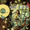 Hörbuchcover von Akasia Wood – Wächterin des Waldes von Elliott Pine, wird gesprochen von Vera Teltz