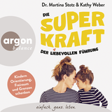 Hörbuchcover von Die Superkraft der liebevollen Führung: Kindern Orientierung, Freiraum und Grenzen schenken von Kathy Weber