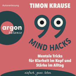 Hörbuchcover von 99 Mind Hacks: Mentale Tricks für Klarheit im Kopf und Stärke im Alltag von Timon Krause