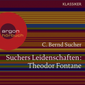 Hörbuchcover von Suchers Leidenschaften: Theodor Fontane: Eine Einführung in Leben und Werk von Prof. C. Bernd Sucher, wird gesprochen von Prof. C. Bernd Sucher, Thomas Thieme