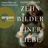 Hörbuchcover von Zehn Bilder einer Liebe von Hannes Köhler