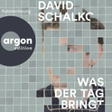 Hörbuchcover von Was der Tag bringt: Roman von David Schalko, wird gesprochen von David Schalko