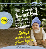 Hörbuchcover von Das gewünschteste Wunschkind aller Zeiten treibt mich in den Wahnsinn: Babys verstehen und gelassen begleiten von Katja Seide