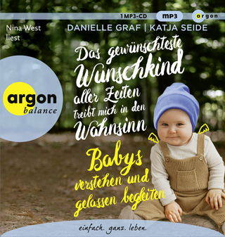 Hörbuchcover von Das gewünschteste Wunschkind aller Zeiten treibt mich in den Wahnsinn: Babys verstehen und gelassen begleiten
