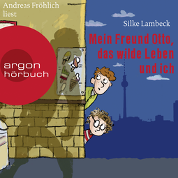 Hörbuchcover von Mein Freund Otto, das wilde Leben und ich von Silke Lambeck, wird gesprochen von Andreas Fröhlich