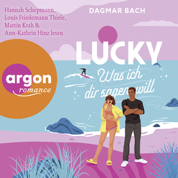 Hörbuchcover von Lucky – Was ich dir sagen will von Dagmar Bach, wird gesprochen von Hannah Schepmann, Louis Friedemann Thiele, Martin Krah, Ann-Kathrin Hinz
