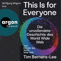 Hörbuchcover von This Is For Everyone: Die unvollendete Geschichte des World Wide Web von Tim Berners-Lee, wird gesprochen von Wolfgang Wagner