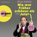 Hörbuchcover von Nie war Früher schöner als Jetzt: Ein Boomer blickt zurück nach vorn von Oliver Kalkofe