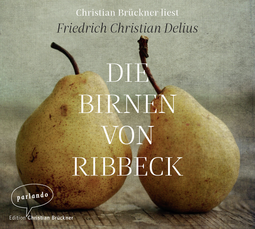 Hörbuchcover von Die Birnen von Ribbeck von Friedrich Christian Delius, wird gesprochen von Christian Brückner