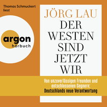 Hörbuchcover von Der Westen sind jetzt wir: Von unzuverlässigen Freunden und entschlossenen Gegnern: Deutschlands neue Verantwortung von Jörg Lau, wird gesprochen von Thomas Schmuckert