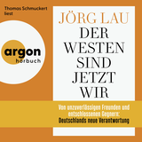 Hörbuchcover von Der Westen sind jetzt wir: Von unzuverlässigen Freunden und entschlossenen Gegnern: Deutschlands neue Verantwortung von Jörg Lau