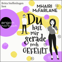 Hörbuchcover von Du hast mir gerade noch gefehlt von Mhairi McFarlane, wird gesprochen von Britta Steffenhagen
