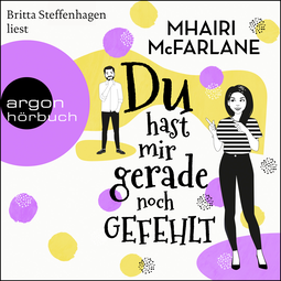Hörbuchcover von Du hast mir gerade noch gefehlt von Mhairi McFarlane, wird gesprochen von Britta Steffenhagen