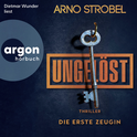 Hörbuchcover von Ungelöst – Die erste Zeugin von Arno Strobel, wird gesprochen von Dietmar Wunder