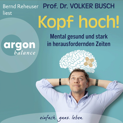 Hörbuchcover von Kopf hoch!: Mental gesund und stark in herausfordernden Zeiten von Volker Busch, wird gesprochen von Bernd Reheuser
