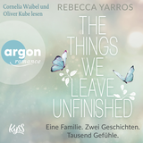 Hörbuchcover von The things we leave unfinished: Eine Familie. Zwei Geschichten. Tausend Gefühle. von Rebecca Yarros