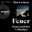 Hörbuchcover von Feuer: Israel und der 7. Oktober von Ron Leshem, wird gesprochen von Timo Weisschnur
