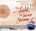 Hörbuchcover von Das Licht in deiner Stimme von Patricia Koelle, wird gesprochen von Marie-Isabel Walke