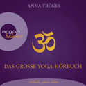 Hörbuchcover von Das große Yoga-Hörbuch von Anna Trökes, wird gesprochen von Anna Trökes, Alexander Radszun, Gabriele Gerlach