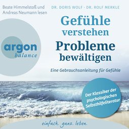 Hörbuchcover von Gefühle verstehen, Probleme bewältigen: Eine Gebrauchsanleitung für Gefühle von Dr. Doris Wolf, Dr. Rolf Merkle, wird gesprochen von Andreas Neumann