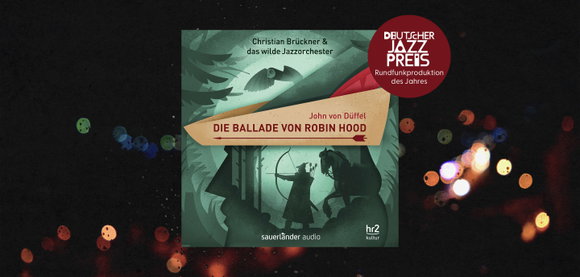 Deutscher Jazzpreis: Rundfunkproduktion des Jahres für Martin Auer mit »Die Ballade von Robin Hood«