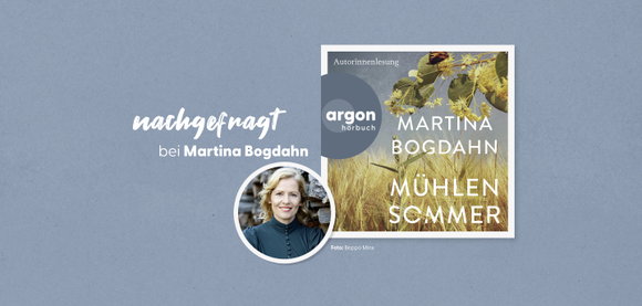 nachgefragt bei Martina Bogdahn: 3 Fragen zu »Mühlensommer«