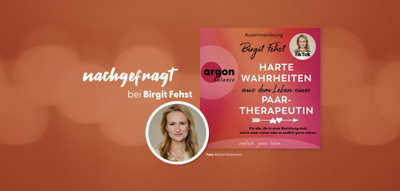 nachgefragt bei Birgit Fehst: 3 Fragen an die Autorin von »Harte Wahrheiten aus dem Leben einer Paartherapeutin«