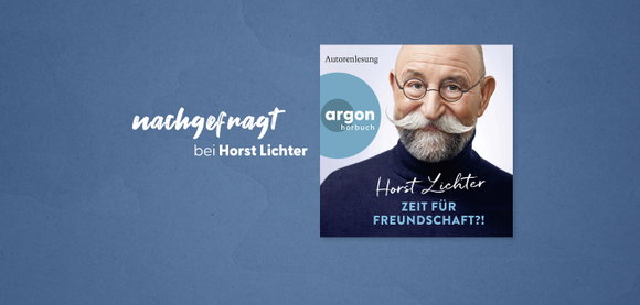 nachgefragt bei Horst Lichter: 3 Fragen zu »Zeit für Freundschaft?!«