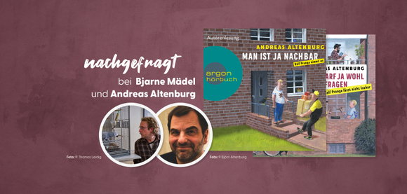 nachgefragt bei Bjarne Mädel und Andreas Altenburg zu »Prange – Man ist ja Nachbar«