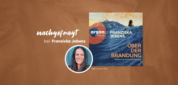 nachgefragt bei Franziska Jebens, der Autorin von »Über der Brandung« 