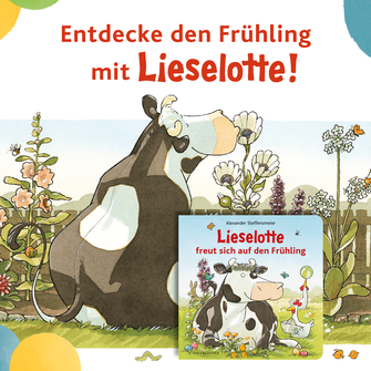 Die illustrierte Kuh Lieselotte sitzt in einem Frühlingsgarten. Vor ihr liegt das Kinderbuch "Lieselotte freut sich auf den Frühling". Oben steht der Text: "Entdecke den Frühling mit Lieselotte!".