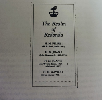 Eine Buchseite, auf der in einem umrandeten Kasten unter der Überschrift »The Realm of Redonda« die vier Könige von Redonda aufgezählt sind: H. M. Felipe I (M. P. Shiel, 1865–1947), H. M. Juan I (John Gawsworth, 1912–1970), H. M. Juan II (Jon Wynne-Tyson, 1924–(abdicated)1997), H. M. Xavier I (Javier Marias, 1951– )